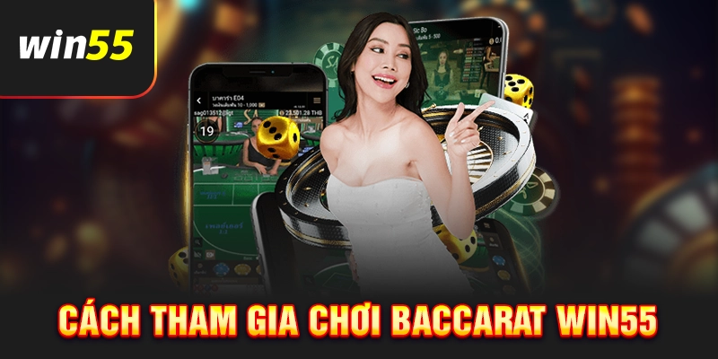 Cách tham gia chơi Baccarat Win55