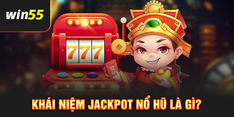 Khái niệm jackpot nổ hũ là gì?