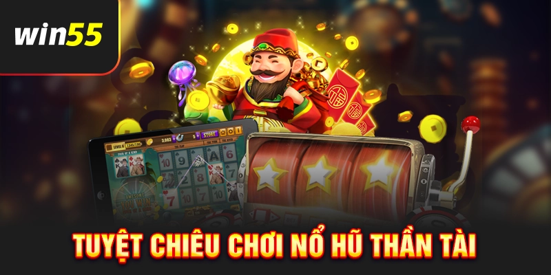 Kinh nghiệm để chiến thắng khi chơi nổ hũ Thần Tài