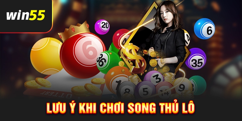 Một vài lưu ý khi chơi song thủ lô