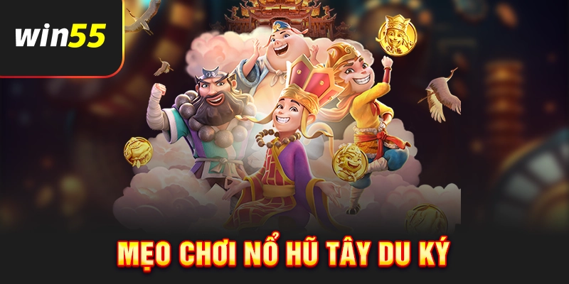Mẹo chơi nổ hũ Tây Du Ký