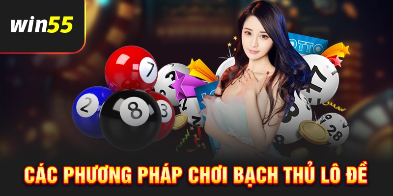 Các phương pháp chơi Bạch thủ lô đề