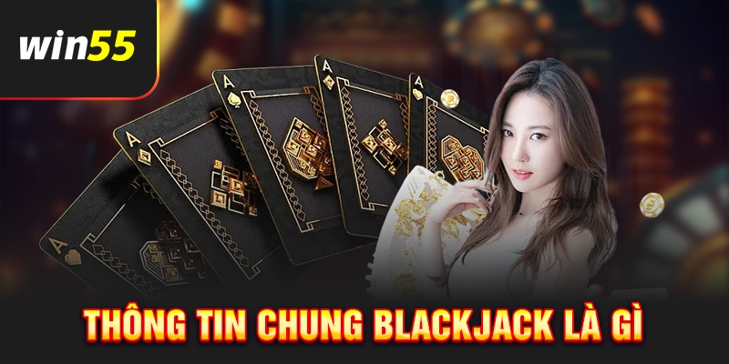 Các thông tin Blackjack là gì?