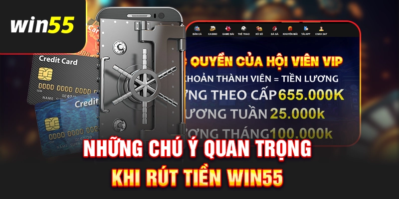 Một vài lưu ý khi rút tiền Win55