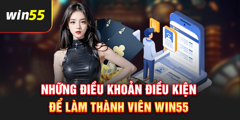 Điều khoản điều kiện để trở thành hội viên của nhà cái Win55