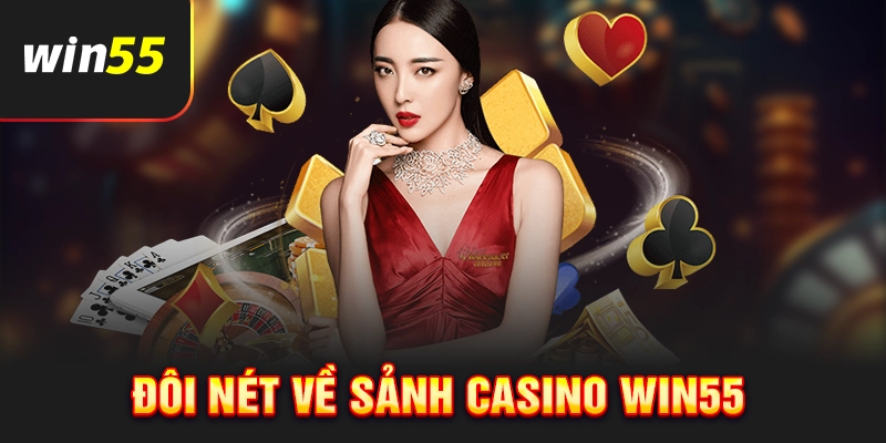 Giới thiệu sảnh cược Casino Win55