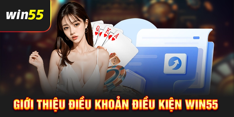 Giới thiệu điều khoản điều kiện của Win55