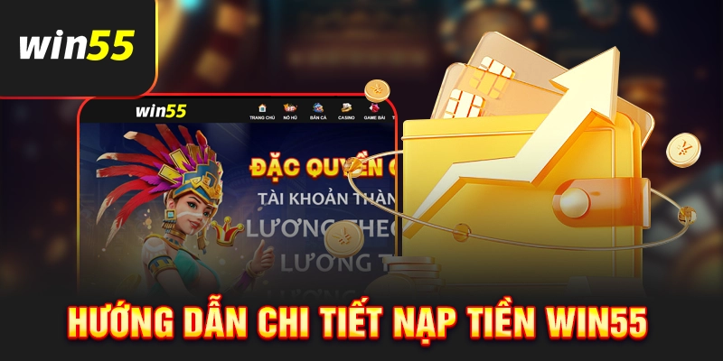 Hướng dẫn các bước nạp tiền Win55