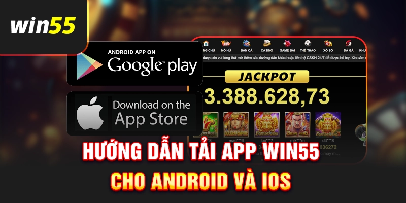 Hướng dẫn tải app Win55 cho Android và IOS