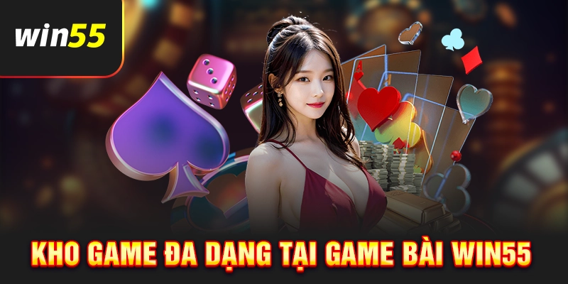 Kho trò chơi hấp dẫn tại game bài Win55
