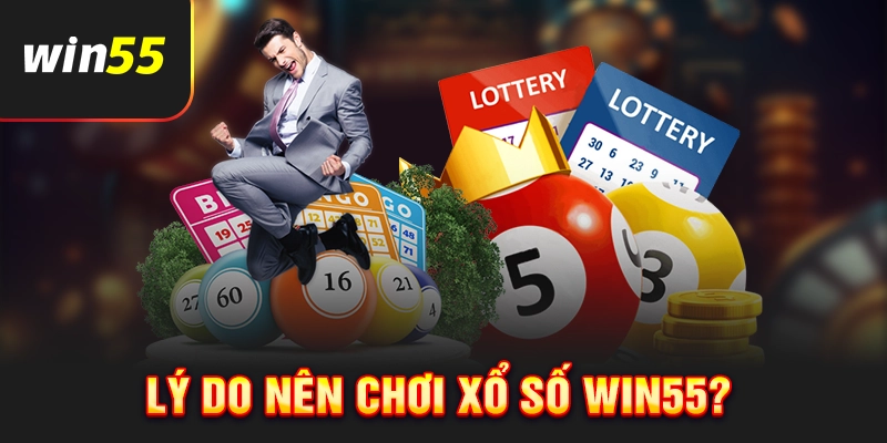Lý do nên tham gia chơi xổ số Win55?