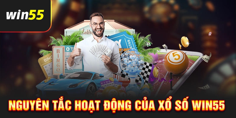 Nguyên tắc hoạt động tại sảnh xổ số Win55